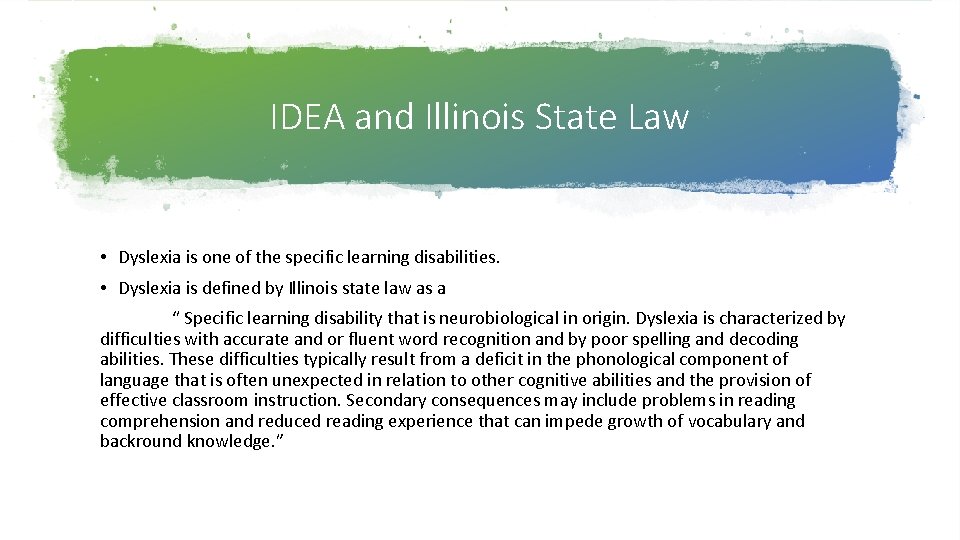 IDEA and Illinois State Law • Dyslexia is one of the specific learning disabilities. IDEA and Illinois State Law • Dyslexia is one of the specific learning disabilities.