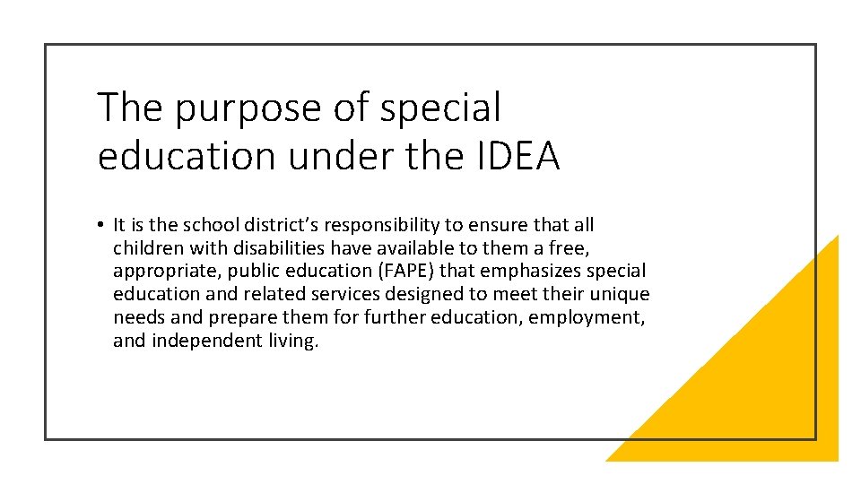 The purpose of special education under the IDEA • It is the school district’s The purpose of special education under the IDEA • It is the school district’s