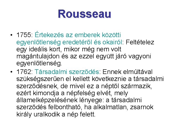 Rousseau • 1755: Értekezés az emberek közötti egyenlőtlenség eredetéről és okairól: Feltételez egy ideális