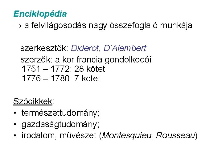 Enciklopédia → a felvilágosodás nagy összefoglaló munkája szerkesztők: Diderot, D’Alembert szerzők: a kor francia