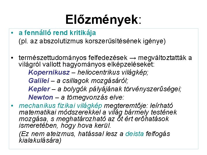 Előzmények: • a fennálló rend kritikája (pl. az abszolutizmus korszerűsítésének igénye) • természettudományos felfedezések