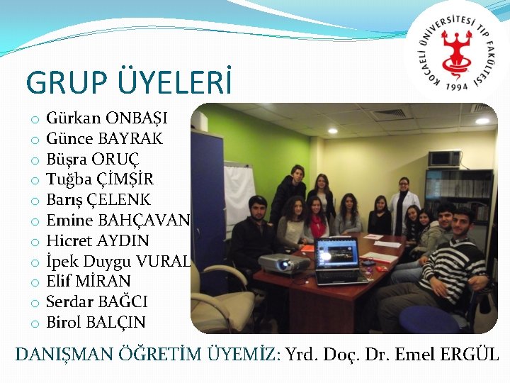 GRUP ÜYELERİ o o o Gürkan ONBAŞI Günce BAYRAK Büşra ORUÇ Tuğba ÇİMŞİR Barış