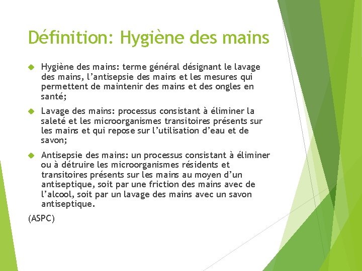 Définition: Hygiène des mains: terme général désignant le lavage des mains, l’antisepsie des mains