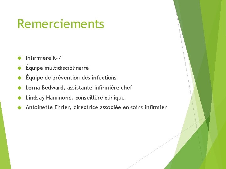 Remerciements Infirmière K-7 Équipe multidisciplinaire Équipe de prévention des infections Lorna Bedward, assistante infirmière