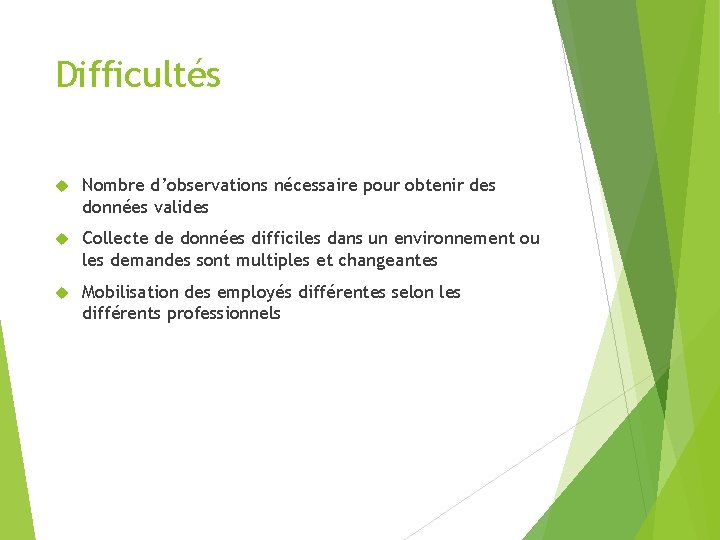 Difficultés Nombre d’observations nécessaire pour obtenir des données valides Collecte de données difficiles dans