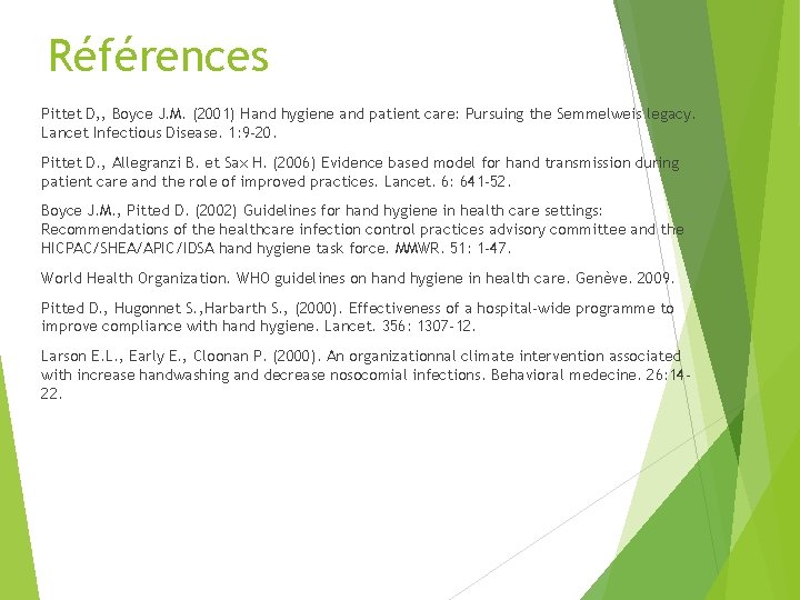 Références Pittet D, , Boyce J. M. (2001) Hand hygiene and patient care: Pursuing