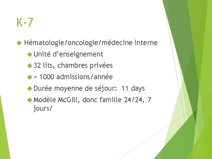 K-7 Hématologie/oncologie/médecine interne Unité 32 > d’enseignement lits, chambres privées 1000 admissions/année Durée moyenne