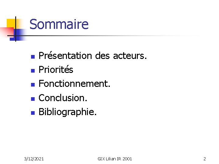 Sommaire n n n Présentation des acteurs. Priorités Fonctionnement. Conclusion. Bibliographie. 3/12/2021 GIX Lilian