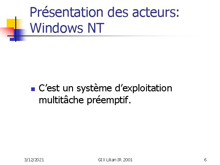 Présentation des acteurs: Windows NT n C’est un système d’exploitation multitâche préemptif. 3/12/2021 GIX