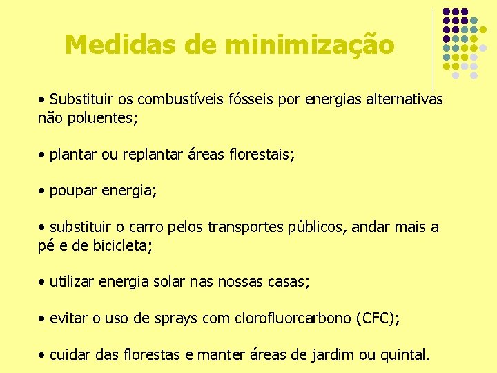 Medidas de minimização • Substituir os combustíveis fósseis por energias alternativas não poluentes; •