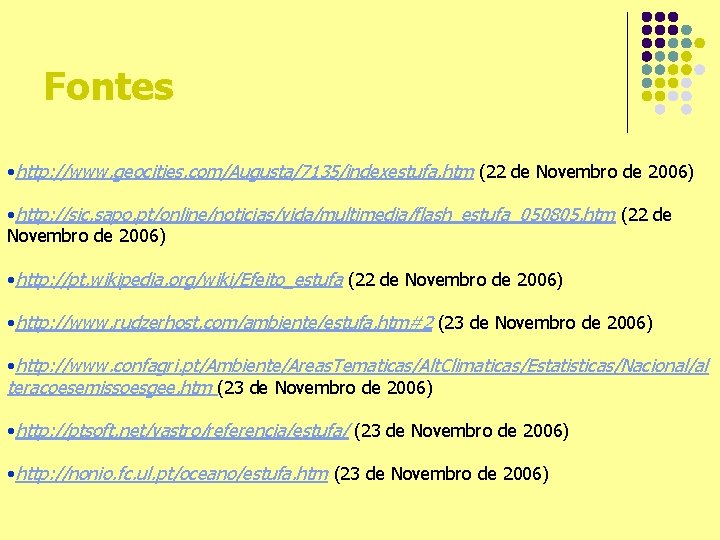 Fontes • http: //www. geocities. com/Augusta/7135/indexestufa. htm (22 de Novembro de 2006) • http: