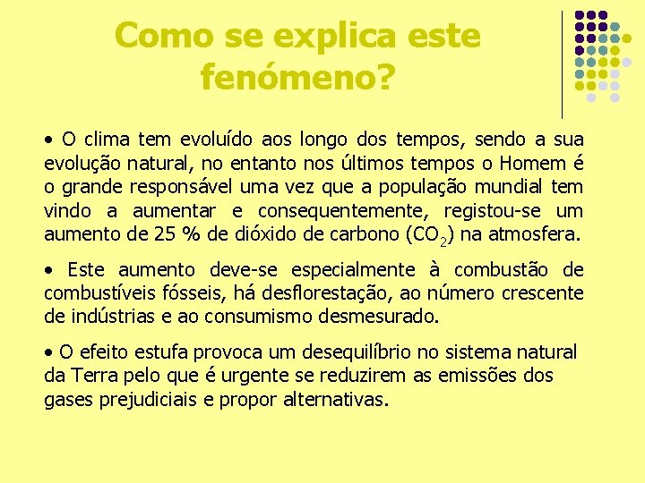 Como se explica este fenómeno? • O clima tem evoluído aos longo dos tempos,