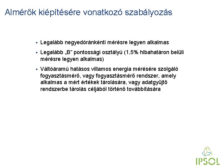 Almérők kiépítésére vonatkozó szabályozás § Legalább negyedóránkénti mérésre legyen alkalmas § Legalább „B” pontossági