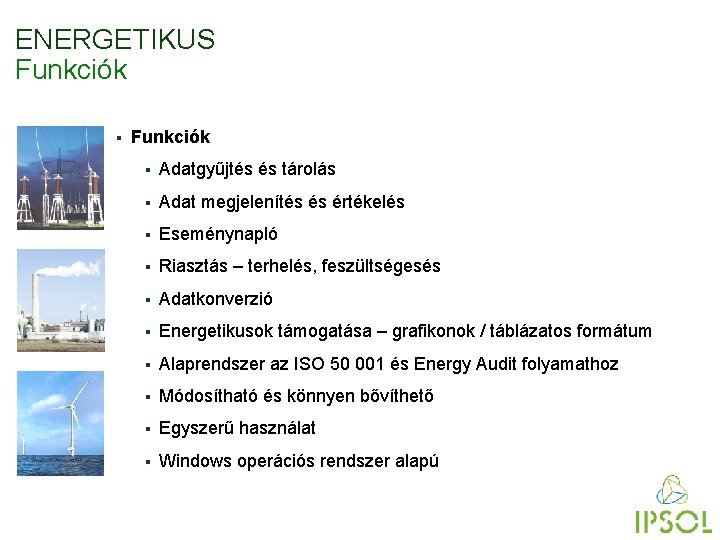 ENERGETIKUS Funkciók § Adatgyűjtés és tárolás § Adat megjelenítés és értékelés § Eseménynapló §