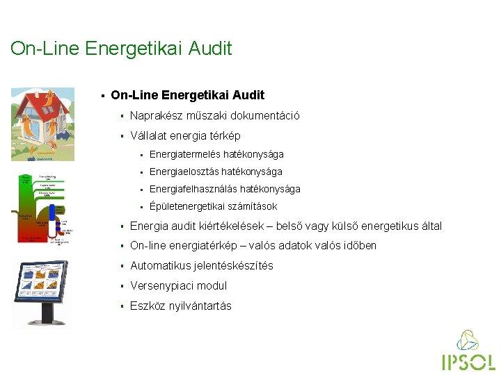 On-Line Energetikai Audit § Naprakész műszaki dokumentáció § Vállalat energia térkép § Energiatermelés hatékonysága