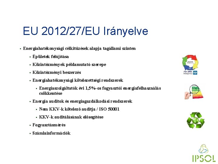 EU 2012/27/EU Irányelve § Energiahatékonysági célkitűzések alapja tagállami szinten § Épületek felújítása § Közintézmények