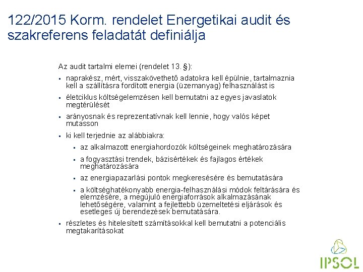 122/2015 Korm. rendelet Energetikai audit és szakreferens feladatát definiálja Az audit tartalmi elemei (rendelet