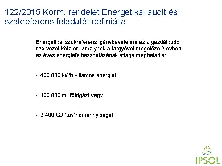 122/2015 Korm. rendelet Energetikai audit és szakreferens feladatát definiálja Energetikai szakreferens igénybevételére az a