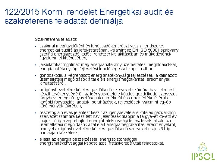 122/2015 Korm. rendelet Energetikai audit és szakreferens feladatát definiálja Szakreferens feladata: § szakmai megfigyelőként