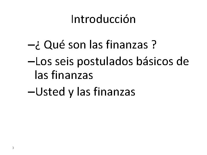 Introducción –¿ Qué son las finanzas ? –Los seis postulados básicos de las finanzas