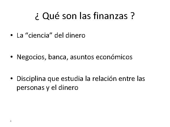 ¿ Qué son las finanzas ? • La “ciencia” del dinero • Negocios, banca,