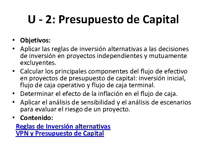 U - 2: Presupuesto de Capital • Objetivos: • Aplicar las reglas de inversión