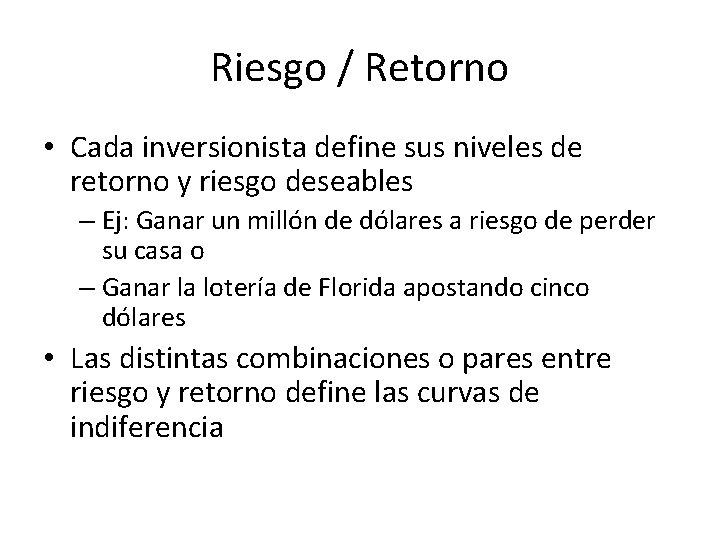 Riesgo / Retorno • Cada inversionista define sus niveles de retorno y riesgo deseables Riesgo / Retorno • Cada inversionista define sus niveles de retorno y riesgo deseables