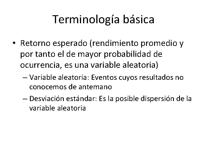 Terminología básica • Retorno esperado (rendimiento promedio y por tanto el de mayor probabilidad