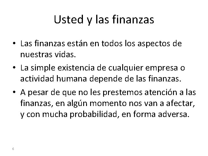 Usted y las finanzas • Las finanzas están en todos los aspectos de nuestras Usted y las finanzas • Las finanzas están en todos los aspectos de nuestras