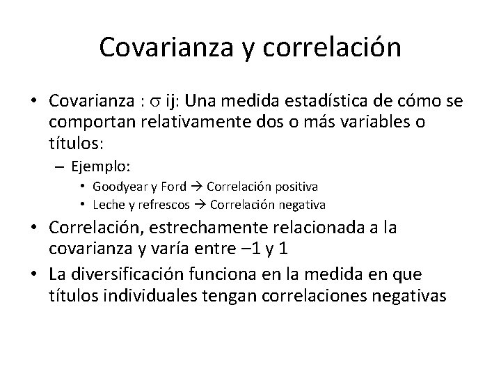 Covarianza y correlación • Covarianza : s ij: Una medida estadística de cómo se