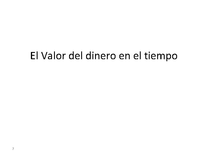 El Valor del dinero en el tiempo 7 