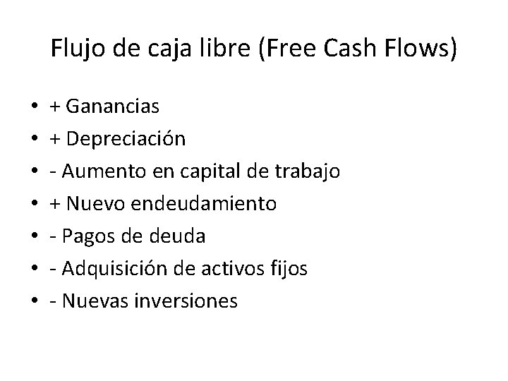 Flujo de caja libre (Free Cash Flows) • • + Ganancias + Depreciación -
