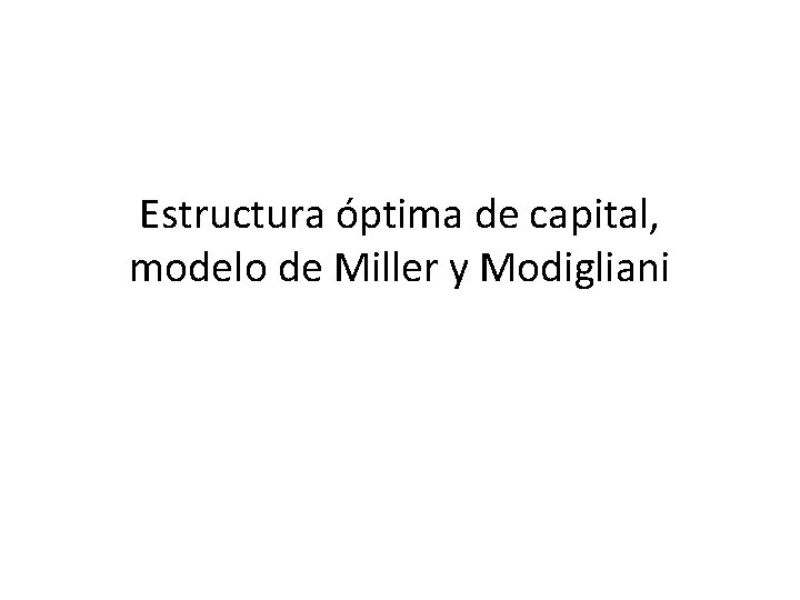 Estructura óptima de capital, modelo de Miller y Modigliani 