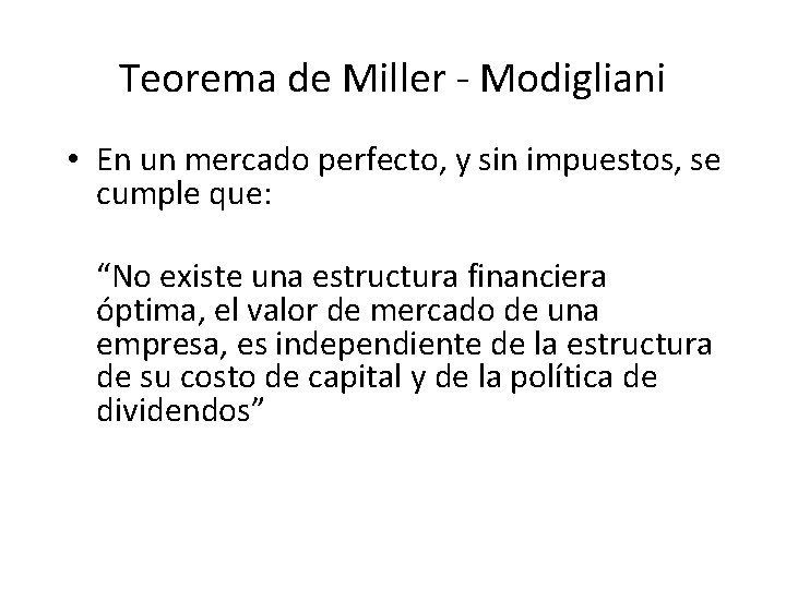 Teorema de Miller - Modigliani • En un mercado perfecto, y sin impuestos, se