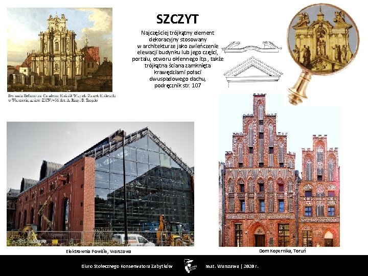 SZCZYT Najczęściej trójkątny element dekoracyjny stosowany w architekturze jako zwieńczenie elewacji budynku lub jego
