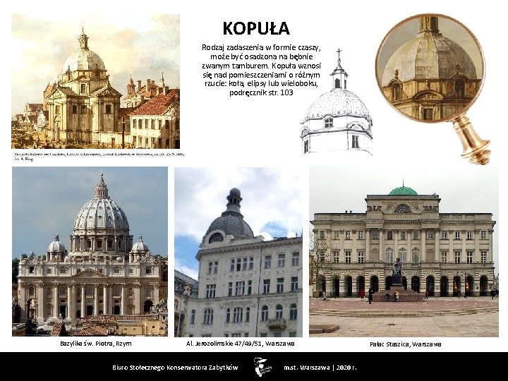 KOPUŁA Rodzaj zadaszenia w formie czaszy, może być osadzona na bębnie zwanym tamburem. Kopuła