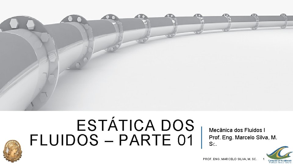 ESTÁTICA DOS FLUIDOS – PARTE 01 Mecânica dos Fluidos I Prof. Eng. Marcelo Silva,