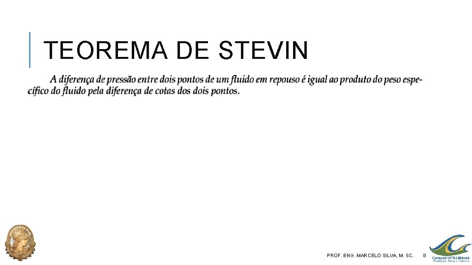 TEOREMA DE STEVIN PROF. ENG. MARCELO SILVA, M. SC. 8 