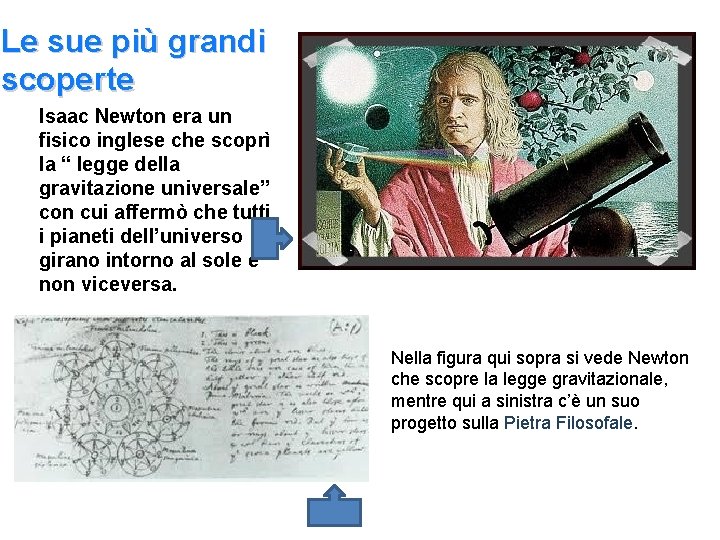 Le sue più grandi scoperte Isaac Newton era un fisico inglese che scoprì la