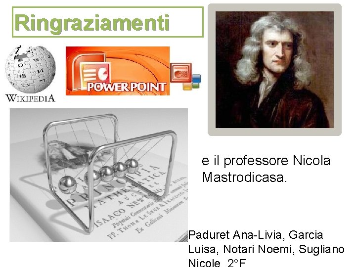 Ringraziamenti e il professore Nicola Mastrodicasa. Paduret Ana-Livia, Garcia Luisa, Notari Noemi, Sugliano 