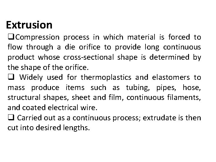 Extrusion q. Compression process in which material is forced to flow through a die