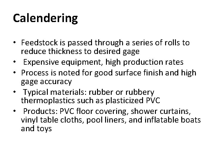 Calendering • Feedstock is passed through a series of rolls to reduce thickness to