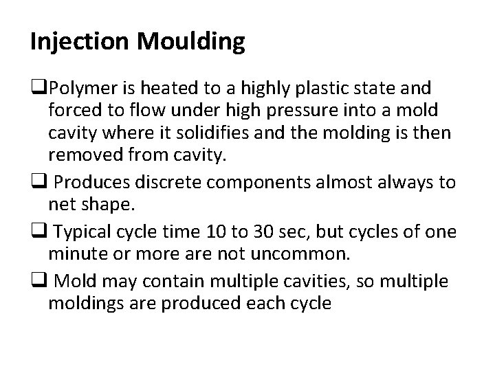Injection Moulding q. Polymer is heated to a highly plastic state and forced to