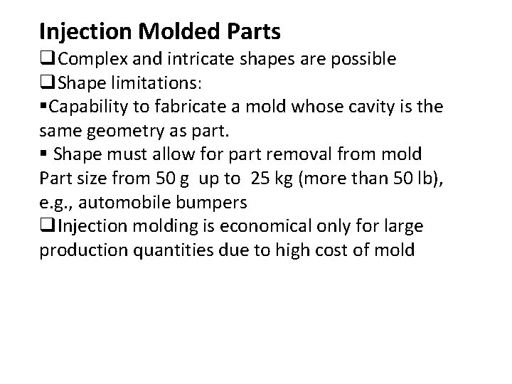 Injection Molded Parts q. Complex and intricate shapes are possible q. Shape limitations: §Capability