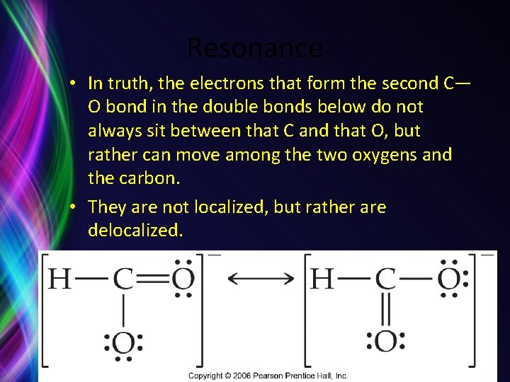 Resonance • In truth, the electrons that form the second C— O bond in