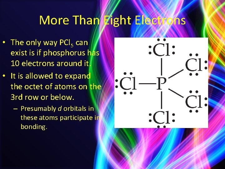 More Than Eight Electrons • The only way PCl 5 can exist is if