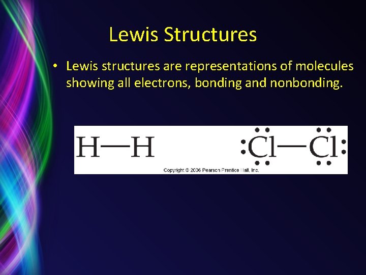 Lewis Structures • Lewis structures are representations of molecules showing all electrons, bonding and