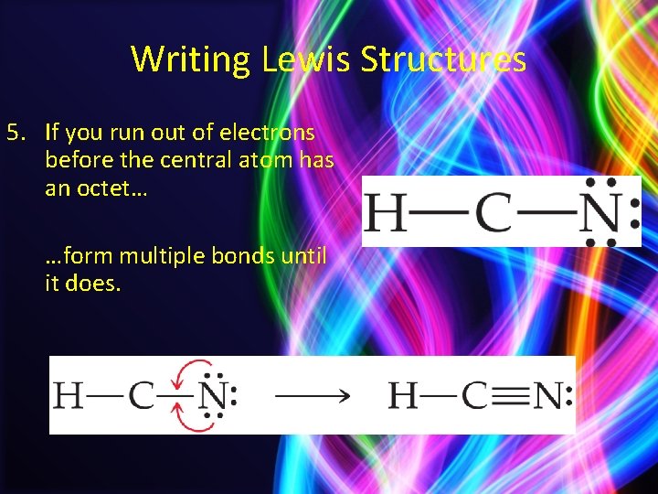 Writing Lewis Structures 5. If you run out of electrons before the central atom