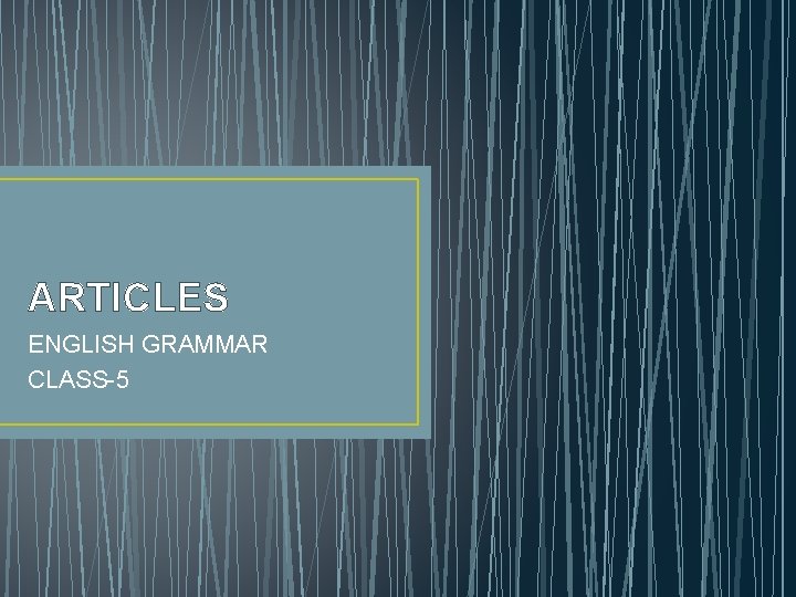 ARTICLES ENGLISH GRAMMAR CLASS-5 