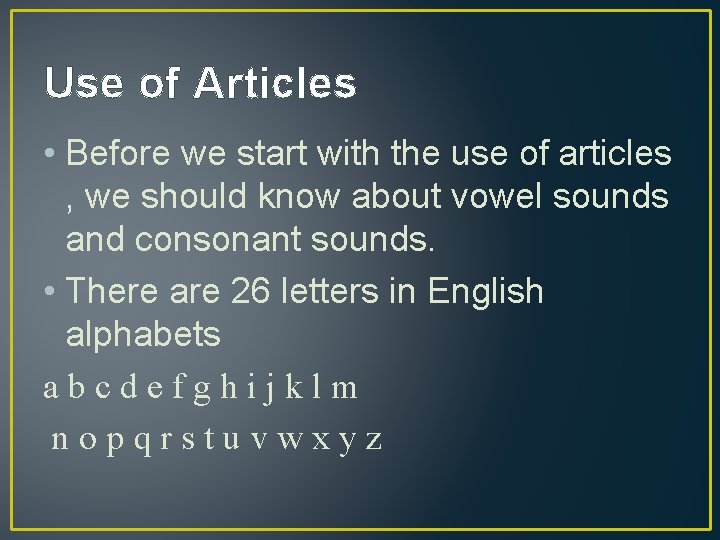 Use of Articles • Before we start with the use of articles , we